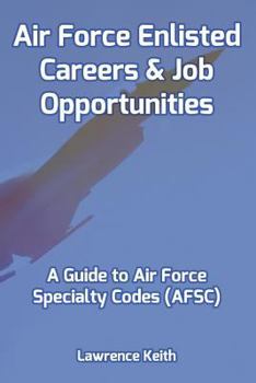 Paperback Air Force Enlisted Careers & Job Opportunities: A Guide to Air Force Specialty Codes (AFSC) Book