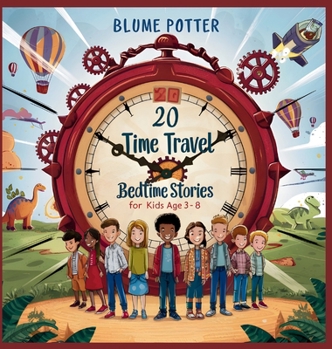 20 Time Travel Bedtime Stories For Kids Age 3 - 8 (Bedtime Stories for Kids Age 3 to 8 Series 3)