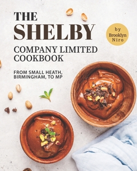 Paperback The Shelby Company Limited Cookbook: From Small Heath, Birmingham, to MP Book