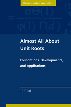 Hardcover Almost All about Unit Roots: Foundations, Developments, and Applications Book