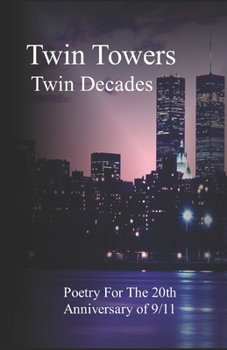 Paperback Twin Towers, Twin Decades: Poetry for the 20th Anniversary of 9/11 Book