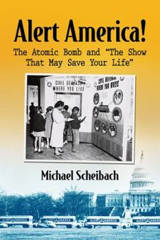 Paperback Alert America!: The Atomic Bomb and "The Show That May Save Your Life" Book