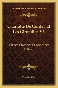 Paperback Charlotte De Corday Et Les Girondins V3: Pieces Classees Et Annotees (1872) [French] Book