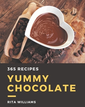 Paperback 365 Yummy Chocolate Recipes: A Yummy Chocolate Cookbook for Your Gathering Book