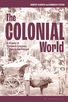 Hardcover The Colonial World: A History of European Empires, 1780s to the Present Book