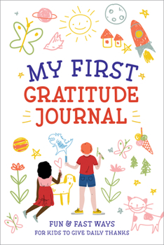 Paperback My First Gratitude Journal: Fun and Fast Ways for Kids to Give Daily Thanks Book