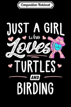 Paperback Composition Notebook: Just A Girl Who Loves Turtles And Birding Gift Women Journal/Notebook Blank Lined Ruled 6x9 100 Pages Book