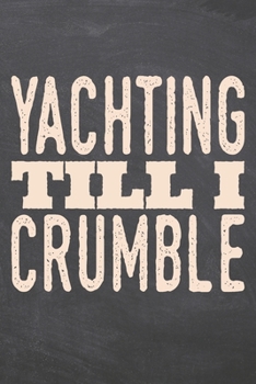 Yachting till i Crumble: Yachting Notebook, Planner or Journal | Size 6 x 9 | 110 Dotted Pages | Office Equipment, Supplies |Funny Yachting Gift Idea for Christmas or Birthday