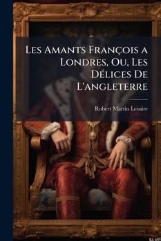 Paperback Les Amants François a Londres, Ou, Les Délices De L'angleterre [French] Book