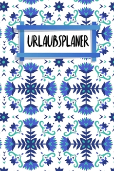 Urlaubsplaner: Plane deine Reise | zum Ausfüllen | 120 Seiten | A5 | Packliste | To-Do-Liste | Reiseverlauf | Reiseplanung und Tagebuch | Organisiere ... | Motiv: Nordische Blumen (German Edition)