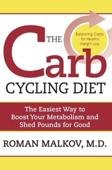 Paperback The Carb Cycling Diet: Balancing Hi Carb, Low Carb, and No Carb Days for Healthy Weight Loss Book