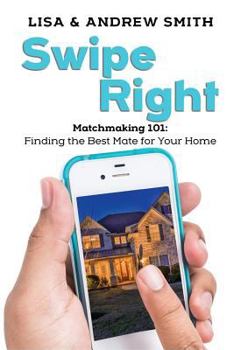 Paperback Swipe Right: Matchmaking 101: Finding the Best Mate for Your Home Book