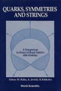 Quarks, Symmetries and Strings: A Symposium in Honor of Bunji Sakita's 60th Birthday
