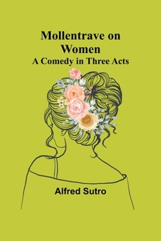 Paperback Mollentrave on Women: A comedy in three acts Book