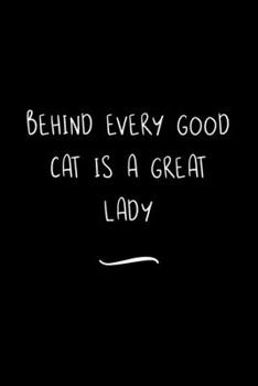 Paperback Behind Every Good Cat is a Great Lady: Funny Office Notebook/Journal For Women/Men/Coworkers/Boss/Business Woman/Funny office work desk humor/ Stress Book