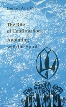 Paperback The Rite of Confirmation: Anointing with the Spirit Book