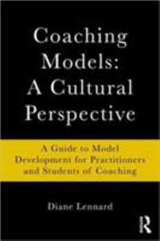 Paperback Coaching Models: A Cultural Perspective: A Guide to Model Development: for Practitioners and Students of Coaching Book