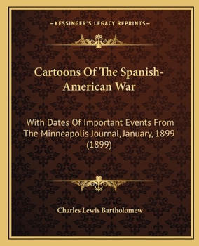 Paperback Cartoons Of The Spanish-American War: With Dates Of Important Events From The Minneapolis Journal, January, 1899 (1899) Book