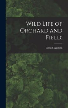 Hardcover Wild Life of Orchard and Field; Book