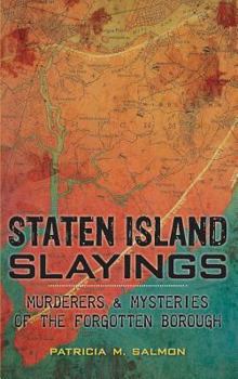 Hardcover Staten Island Slayings: Murderers & Mysteries of the Forgotten Borough Book