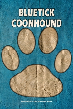 Paperback Bluetick Coonhound Notizbuch f?r Hundehalter: Hunderasse Bluetick Coonhound. Ideal als Geschenk f?r Hundebesitzer - 6x9 Zoll (ca. Din. A5) - 100 Seite [German] Book