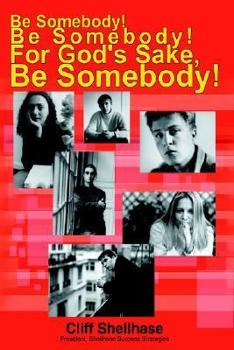 Paperback Be Somebody! Be Somebody! For God's Sake, Be Somebody! Book