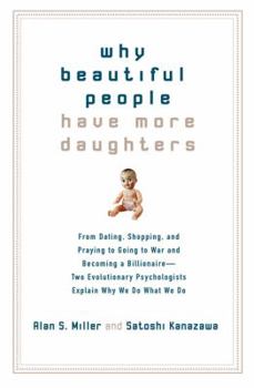 Hardcover Why Beautiful People Have More Daughters: From Dating, Shopping, and Praying to Going to War and Becoming a Billionaire-- Two Evolutionary Psychologis Book