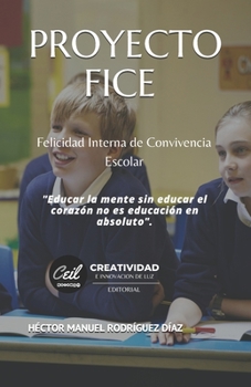 Paperback Proyecto Fice: Felicidad Interna de Convivencia Escolar [Spanish] Book