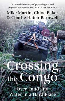 Paperback Crossing the Congo: Over Land and Water in a Hard Place Book
