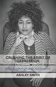 Paperback Crushing the Spirit of Depression: Reinforcing Strength, Hope, and Protection Book