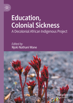 Hardcover Education, Colonial Sickness: A Decolonial African Indigenous Project Book