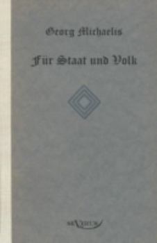 Paperback Georg Michaelis. Für Staat und Volk. Eine Lebensgeschichte: Nachdruck der Originalausgabe von 1922. In Fraktur [German] Book
