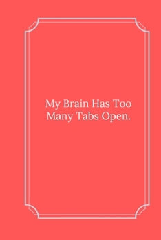 Paperback My Brain Has Too Many Tabs Open.: Line Notebook / Journal Gift, Funny Quote. Book