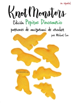 Knotmonsters Edición Pepitas Dinosaurio: patrones de amigurumi de crochet (Spanish Edition)