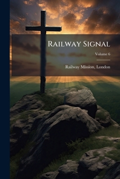 Paperback Railway Signal: Or, Lights Along The Line; Volume 6 Book