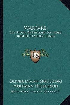 Warfare a Study of Military Methods from the Earliest Times: A Study of Military Methods from the Earliest Times (World Affairs: National and International Viewpoints)