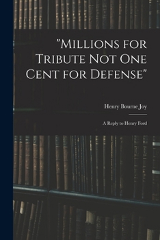 "Millions for tribute not one cent for defense": a reply to Henry Ford
