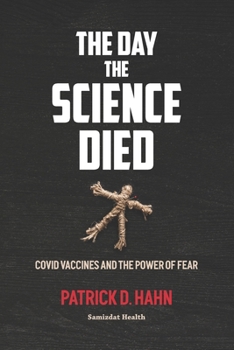 Paperback The Day the Science Died: Covid Vaccines and the Power of Fear Book