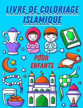 Paperback Livre de coloriage islamique pour enfants: Fantastique livre de coloriage islamique pour enfants, garçons et filles de 6 ans et plus, composé de 62 pa [French] Book