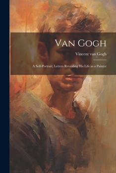 Paperback Van Gogh: a Self-portrait; Letters Revealing His Life as a Painter Book