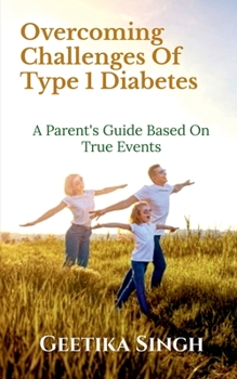 Paperback Overcoming Challenges of Type 1 Diabetes: A Parent's Guide Based on True Events Book