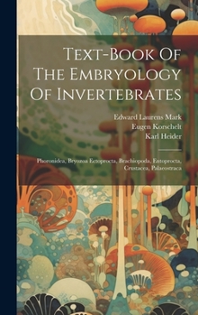 Hardcover Text-book Of The Embryology Of Invertebrates: Phoronidea, Bryozoa Ectoprocta, Brachiopoda, Entoprocta, Crustacea, Palaeostraca Book