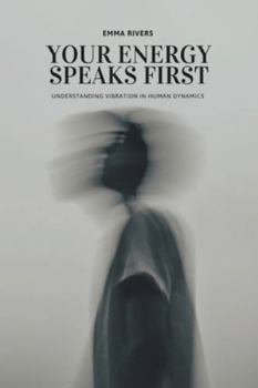 Paperback Your Energy Speaks First: Understanding Vibration in Human Dynamics Book