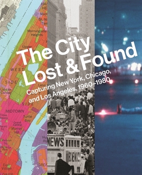 Hardcover The City Lost and Found: Capturing New York, Chicago, and Los Angeles, 1960-1980 Book