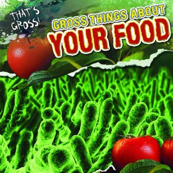 Gross Things About Your Food - Book  of the That's Gross!