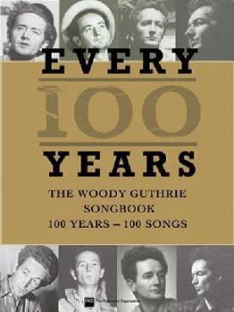 Paperback Every 100 Years - The Woody Guthrie Centennial Songbook: 100 Years - 100 Songs Book