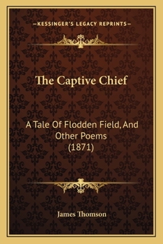 Paperback The Captive Chief: A Tale Of Flodden Field, And Other Poems (1871) Book