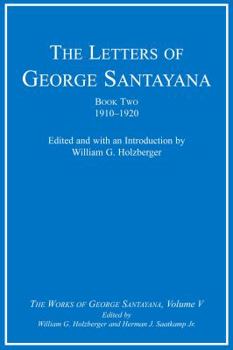 Hardcover The Letters of George Santayana, Book Two, 1910-1920, Volume 5: The Works of George Santayana, Volume V Book