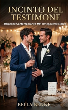 Incinto del Testimone: Romance Contemporaneo MM Omegaverse Mpreg (Mpreg Coccoloso) (Italian Edition)
