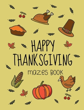 Paperback Happy Thanksgiving Mazes Book: Fun Interactive and Activity Book Gift for Toddlers Pre-Schoolers and Kids 2-5 Book